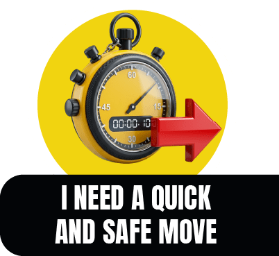 I need a quick and safe move